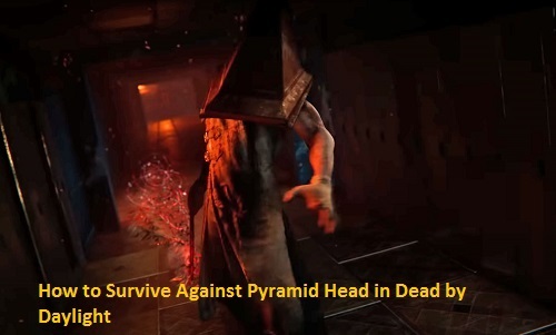 How to Survive Against Pyramid Head in Dead by Daylight
