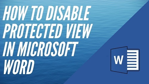 How to Disable Protected View on Microsoft Word?